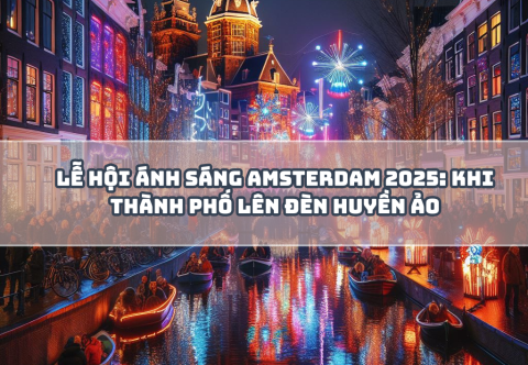 Lễ hội ánh sáng Amsterdam 2025: Khi thành phố lên đèn huyền ảo